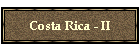 Costa Rica - II
